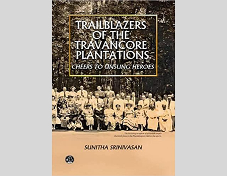 Trailblazers Of The Travancore Plantations